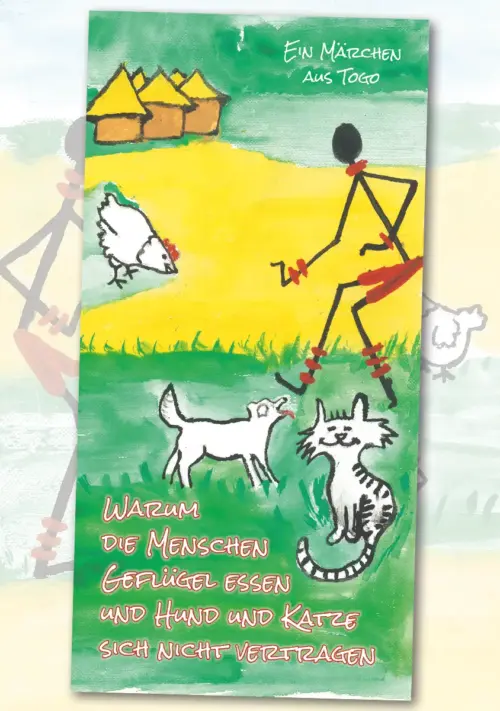 Warum die Menschen Geflügel essen und Hund und Katze sich nicht vertragen - Ein Märchen aus Togo